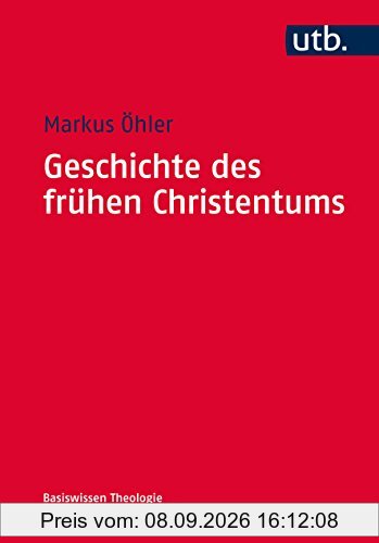 Geschichte des frühen Christentums (Basiswissen Theologie und Religionswissenschaft, Band 4737)