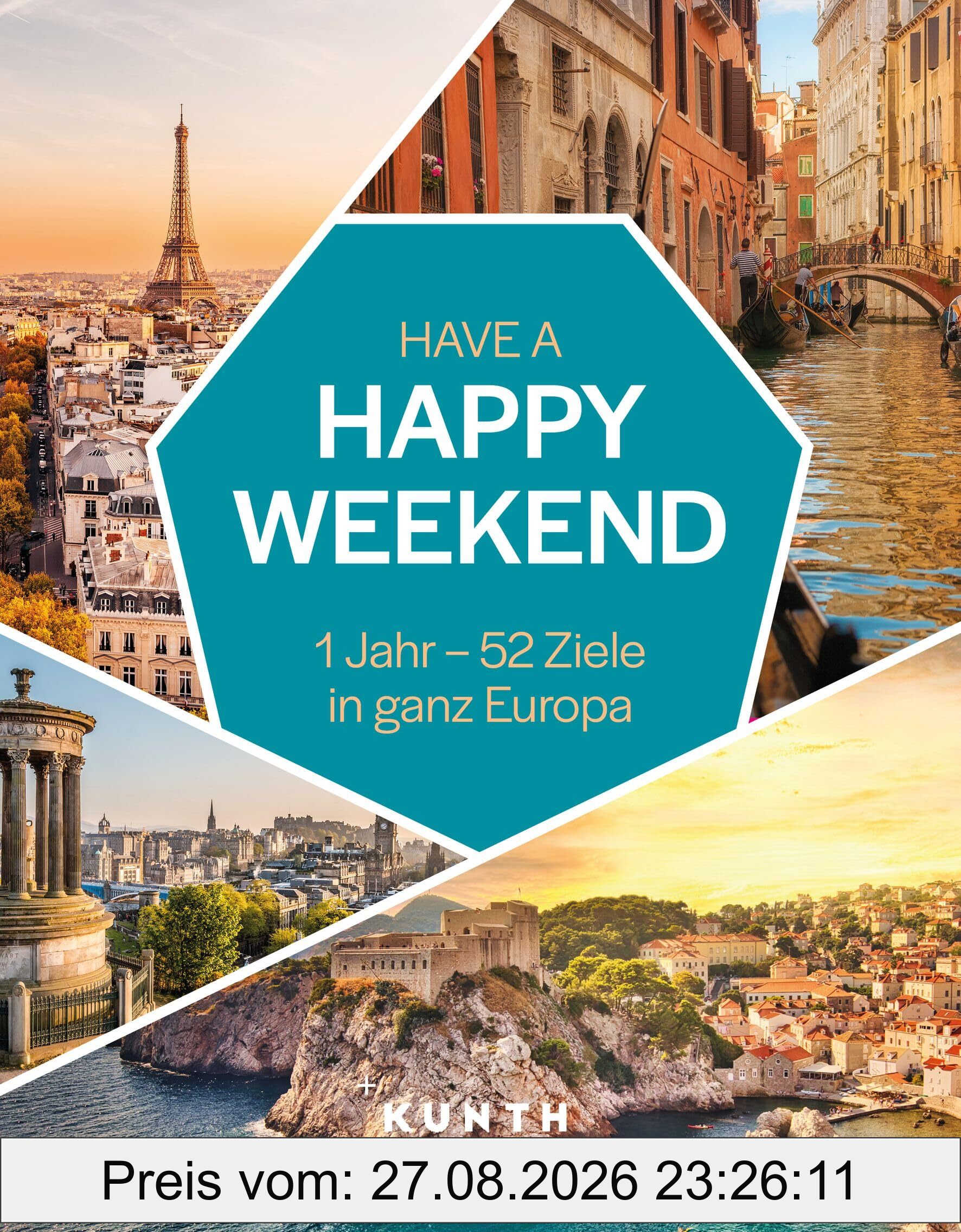 KUNTH Have a Happy Weekend: 1 Jahr – 52 Ziele in ganz Europa (KUNTH Reise-Inspiration)
