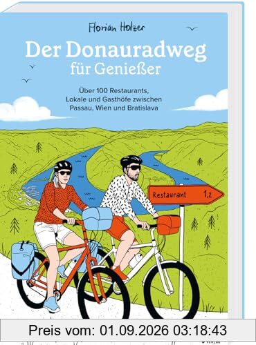 Der Donauradweg für Genießer: Über 100 Restaurants, Lokale und Gasthöfe zwischen Passau, Wien und Bratislava