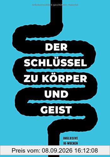 Darmgesundheit & Darmsanierung - Der Schlüssel zu Körper und Geist: Warum dein Darm der Brunnen der ewigen Jugend und Gesundheit ist & wie auch du ihn nutzen kannst (inkl 10-Wochen-Sanierungsprogramm)