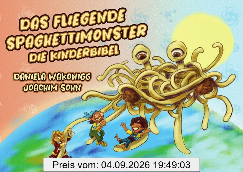 Das Fliegende Spaghettimonster: Die Kinderbibel