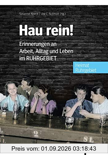 Hau rein!: Erinnerungen an Arbeit, Alltag und Leben im Ruhrgebiet