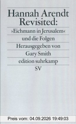 Hannah Arendt Revisited: »Eichmann in Jerusalem« und die Folgen (edition suhrkamp)