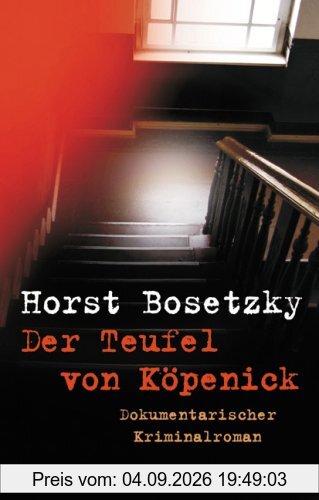 Der Teufel von Köpenick: Dokumentarischer Kriminalroman