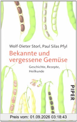 Bekannte und vergessene Gemüse: Geschichte, Rezepte, Heilkunde