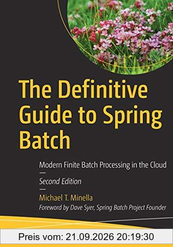 The Definitive Guide to Spring Batch: Modern Finite Batch Processing in the Cloud