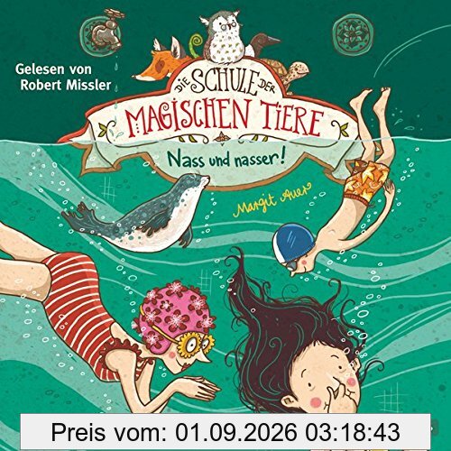 Nass und nasser: 2 CDs (Die Schule der magischen Tiere, Band 6)