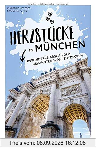 München Stadtführer: Herzstücke in München – Besonderes abseits der bekannten Wege entdecken. Insidertipps für Touristen und (Neu)Einheimische. Neu 2021.