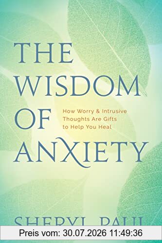 Paul Sheryl The Wisdom Of Anxiety, How Worry And Intrusive Thoughts Are Gifts To Help You Heal, How Worry & Intrusive Thoughts Are Gifts To Help You Heal