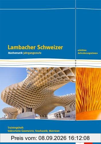 Lambacher Schweizer Mathematik Berufliches Gymnasium Vektorielle Geometrie, Stochastik, Matrizen. Erhöhtes Anforderungsniveau, Ausgabe Baden-Württemberg: Trainingsheft mit Lösungen Klassen 12/13