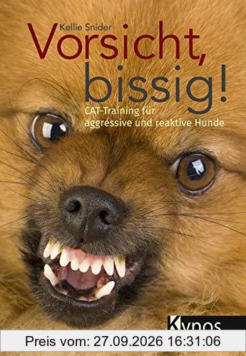 Vorsicht, bissig!: CAT-Training für aggressive und reaktive Hunde