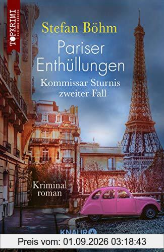 Pariser Enthüllungen - Kommissar Sturnis zweiter Fall: Kriminalroman