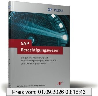 SAP-Berechtigungswesen: Design und Realisierung von Berechtigungskonzepten für SAP R/3 und SAP Enterprise Portal (SAP PRESS)