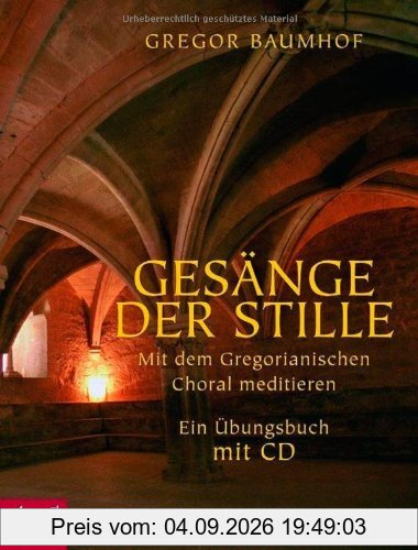 Gesänge der Stille: Mit dem Gregorianischen Choral meditieren. Ein Übungsbuch mit CD