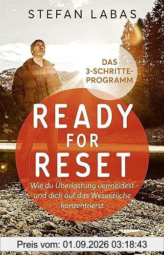 Ready for Reset: Wie du Überlastung vermeidest und dich auf das Wesentliche konzentrierst. Das 3-Schritte-Programm