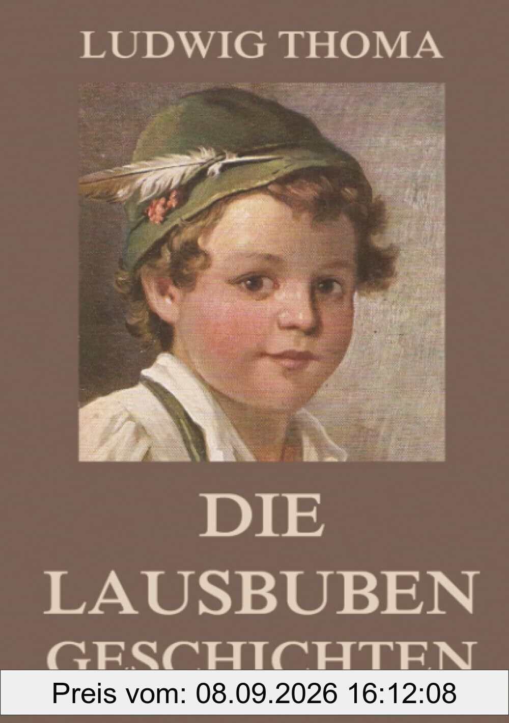 Die Lausbubengeschichten: Lausbubengeschichten & Tante Frieda, 18 Erzählungen in einem Band