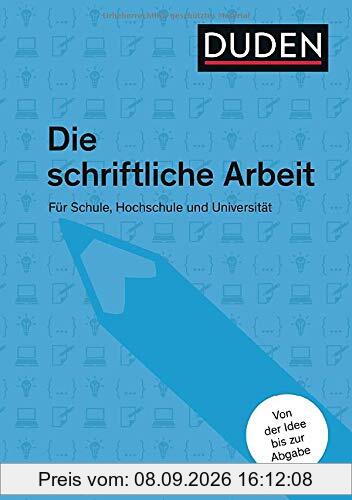 Duden Ratgeber – Die schriftliche Arbeit: Für Schule, Hochschule und Universität