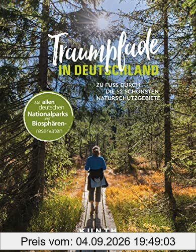 KUNTH Traumpfade in Deutschland: Zu Fuß durch die 52 schönsten Naturschutzgebiete (KUNTH Outdoor Abenteuer)