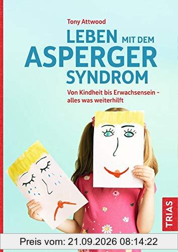 Leben mit dem Asperger-Syndrom: Von Kindheit bis Erwachsensein - alles was weiterhilft