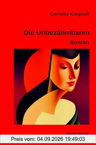 Die Unbezähmbaren: Roman
