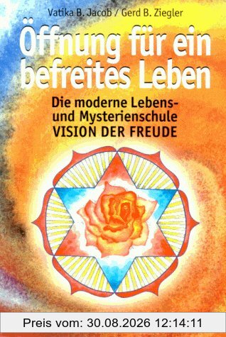 Öffnung für ein befreites Leben: Die moderne Lebens- und Mysterienschule Vision der Freude