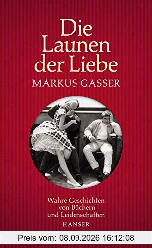 Die Launen der Liebe: Wahre Geschichten von Büchern und Leidenschaften