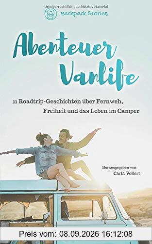 Abenteuer Vanlife – 11 Roadtrip-Geschichten über Fernweh, Freiheit und das Leben im Camper
