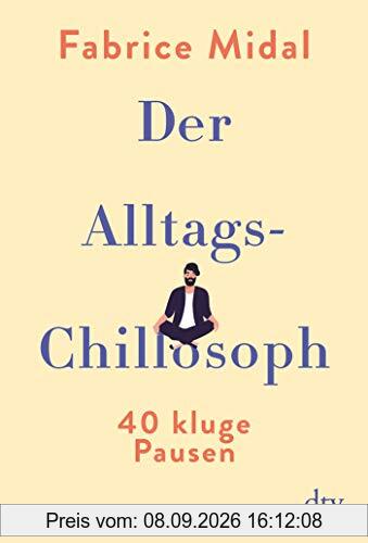 Der Alltags-Chillosoph: 40 kluge Pausen
