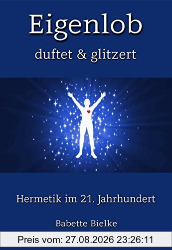 Eigenlob duftet & glitzert: Hermetik im 21. Jahrhundert