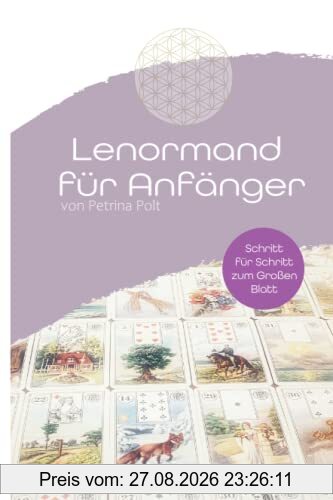 Lenormand für Anfänger: Schritt für Schritt zum Großen Blatt
