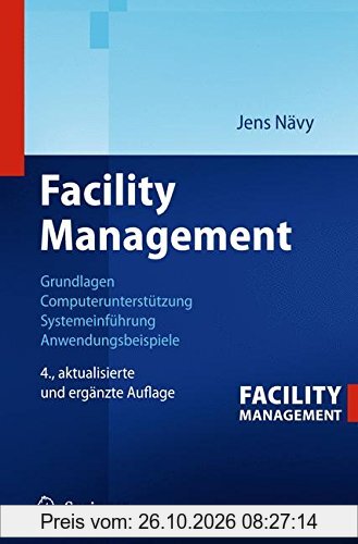 Facility Management: Grundlagen, Computerunterstützung, Systemeinführung, Anwendungsbeispiele