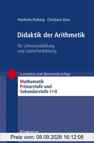 Didaktik der Arithmetik: für Lehrerausbildung und Lehrerfortbildung (Mathematik Primarstufe und Sekundarstufe I + II)