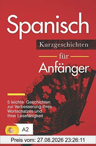 Spanisch: Kurzgeschichten für Anfänger – 5 leichte Geschichten zur Verbesserung Ihres Wortschatzes und Ihrer Lesefähigkeit