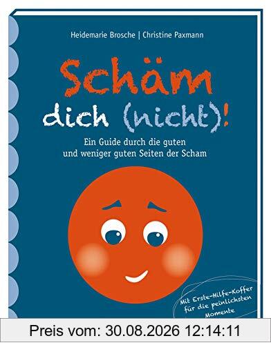 Schäm dich (nicht)!: Ein Guide durch die guten und weniger guten Seiten der Scham