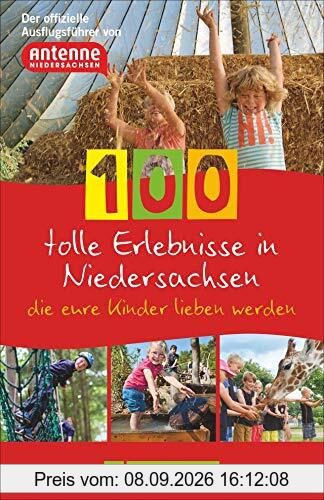 100 tolle Erlebnisse in Niedersachsen, die eure Kinder lieben werden. Der offizielle Ausflugsführer von Antenne Niedersachsen.
