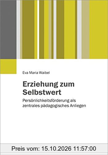 Erziehung zum Selbstwert: Persönlichkeitsförderung als zentrales pädagogisches Anliegen