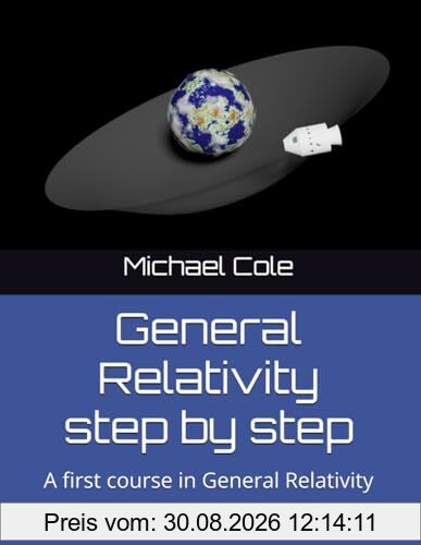 General Relativity step by step: A first course in General Relativity