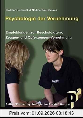 Psychologie der Vernehmung: Empfehlungen zur Beschuldigten-, Zeugen- und Opferzeugen-Vernehmung (Polizeipsychologische Praxis)