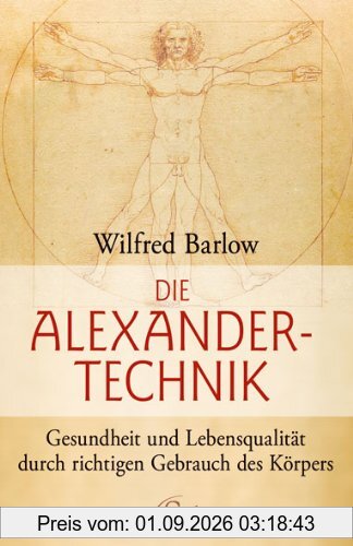 Die Alexander-Technik: Gesundheit und Lebensqualität durch richtigen Gebrauch des Körpers