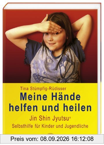 Meine Hände helfen und heilen: Jin Shin Jyutsu (R) für Kinder und Jugendliche: Jin Shin Jyutsu (R) Selbsthilfe für Kinder und Jugendliche