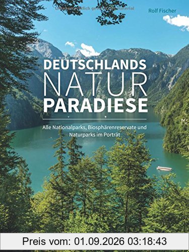 Deutschlands Naturparadiese: Alle Nationalparks, Biosphärenreservate und Naturparks im Porträt