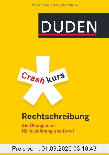 Duden - Crashkurs Rechtschreibung: Ein Übungsbuch für Ausbildung und Beruf