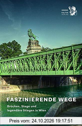 Faszinierende Wege: Brücken, Stege und legendäre Stiegen in Wien (Kultur für Genießer)