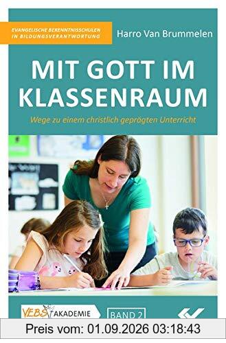 Mit Gott im Klassenraum: Wege zu einem christlich geprägten Unterricht