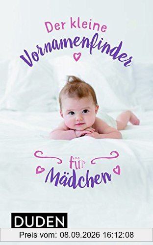 Der kleine Vornamenfinder für Mädchen.: 2000 Vornamen und ihre Bedeutung (Duden Namenbücher)