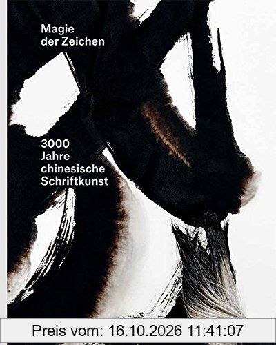 Magie der Zeichen 3000 Jahre chinesische Schriftkunst