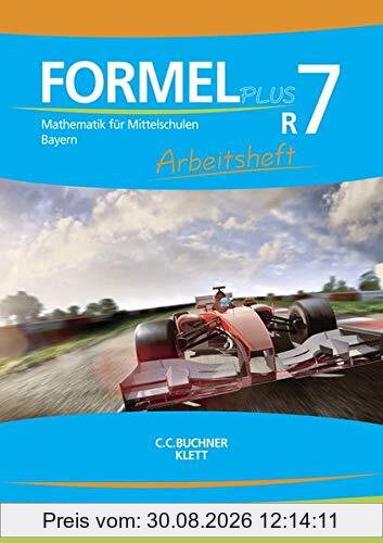 Formel PLUS – Bayern / Mathematik für Mittelschulen zum LehrplanPLUS: Formel PLUS – Bayern / Formel PLUS Bayern AH R7: Mathematik für Mittelschulen zum LehrplanPLUS