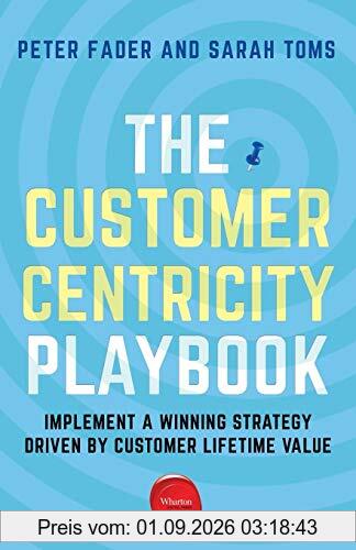 The Customer Centricity Playbook: Implement a Winning Strategy Driven by Customer Lifetime Value
