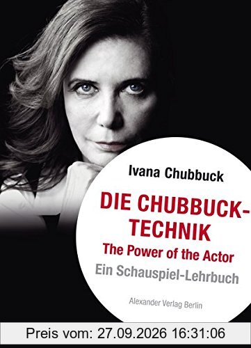 Die Chubbuck-Technik: The Power of the Actor. Ein Schauspiel-Lehrbuch