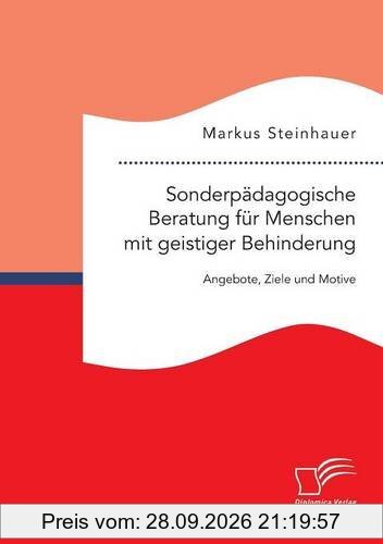 Sonderpädagogische Beratung für Menschen mit geistiger Behinderung: Angebote, Ziele und Motive